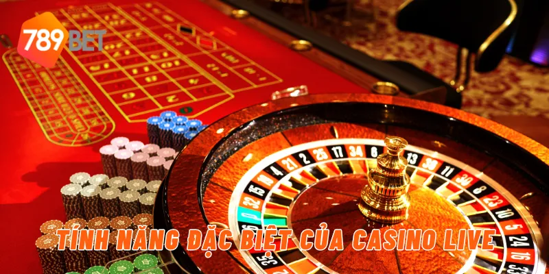 Tính năng đặc biệt của casino live