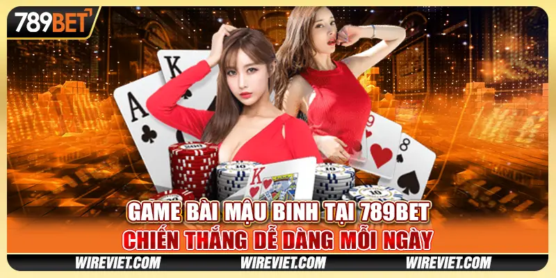 Game Bài Mậu Binh Tại 789BET - Chiến Thắng Dễ Dàng Mỗi Ngày
